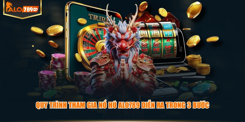 Quy trình tham gia Nổ Hũ ALO789 diễn ra trong 3 bước